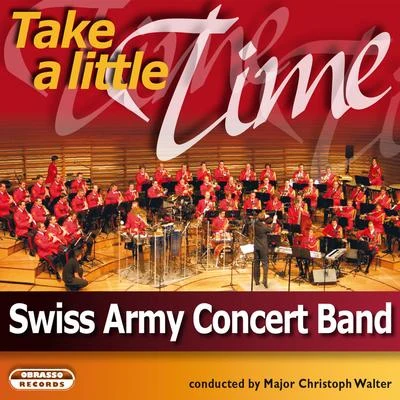 Stephen Roberts/Major Christoph Walter/Cole Porter/Swiss Army Concert Band Take a Little Time