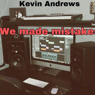 Kevin Andrews We Made Mistakes