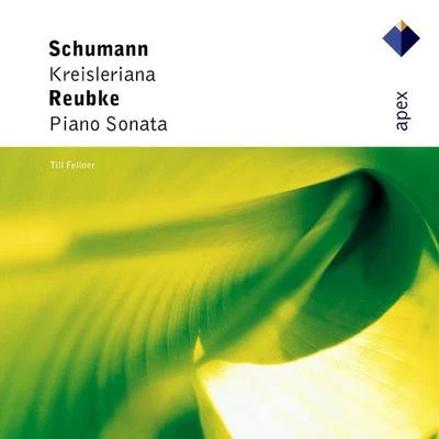 Till Fellner Schumann : Kreisleriana & Reubke : Piano Sonata-Apex