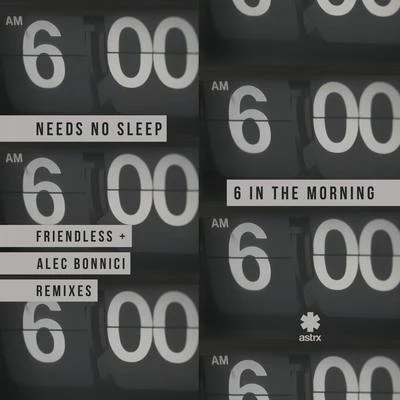 Needs No Sleep 6 In The Morning (Remixes)