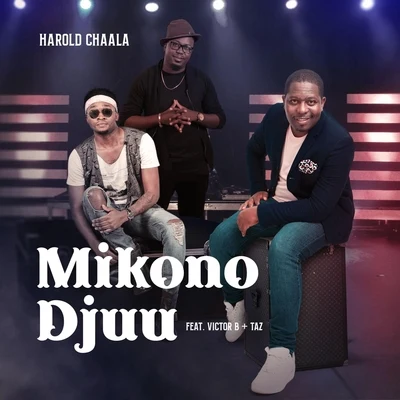 Victor B/Taz/Harold Chaala Mikono Djuu (feat. Victor B & Taz)