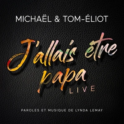 Michael/Tom-Éliot J'allais être papa (Live)