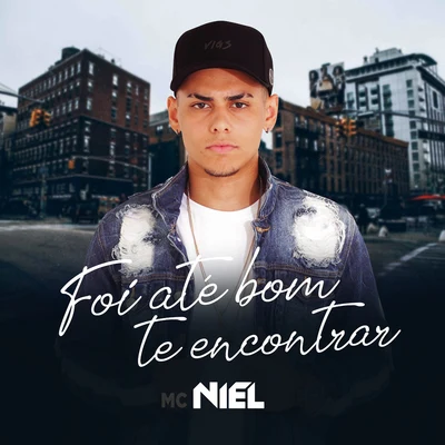 MC Niel Foi Até Bom Te Encontrar