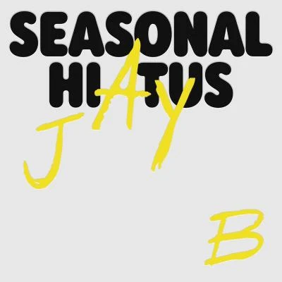 JB Seasonal Hiatus