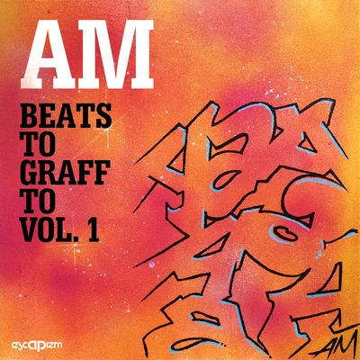 AM Beats To Graff To Vol. 1