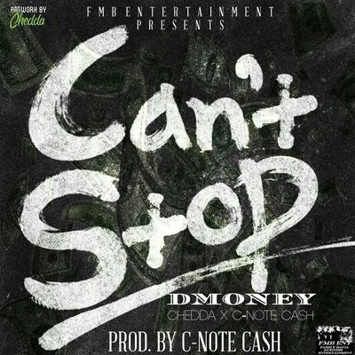 Dmoney/C-Note Cash/Chedda Can't Stop - Single