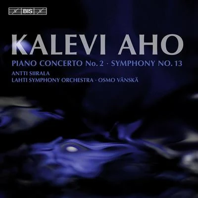 Osmo Vänskä AHO, K.: Piano Concerto No. 2Symphony No. 13 (Symphonic Character Studies) (Siirala, Lahti Symphony, Vanska)