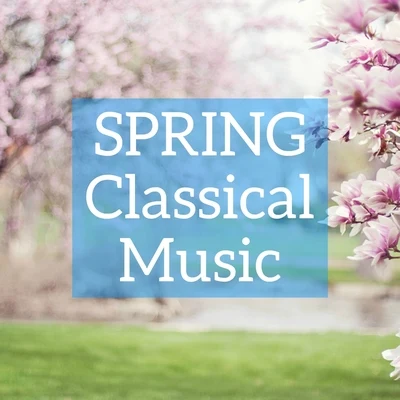 Edvard Grieg/Maurice Ravel/Johann Strauss II/Frederic Chopin/Johann Sebastian Bach/Nikolai Rimsky-Korsakov Spring Classical Music