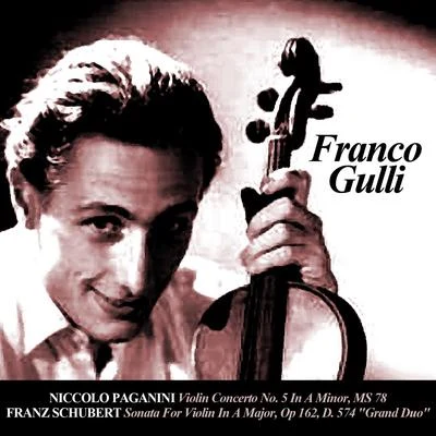 Niccolò Paganini Niccolo Paganini: Violin Concerto No. 5 In A Minor, MS 78 - Franz Schubert: Sonata For Violin In A Major, Op 162, D. 574 Grand Duo