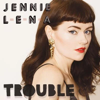 Jennie Lena Trouble