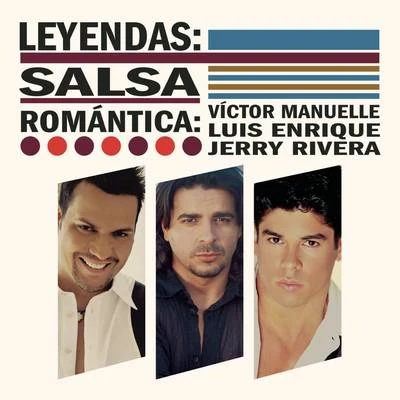 Victor Manuelle/Luis Enrique/Jerry Rivera Leyendas: Salsa Romántica