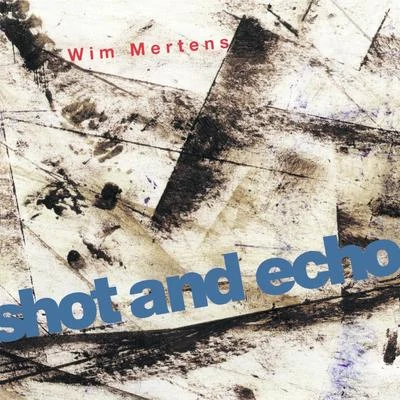 Wim Mertens Shot and Echo - A Sense of Place