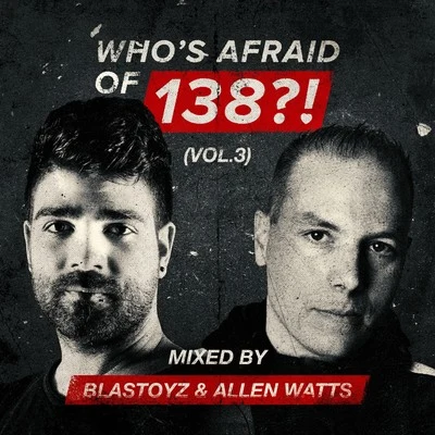 Blastoyz/Allen Watts Whos Afraid Of 138?!, Vol. 3 (Mixed by Blastoyz & Allen Watts)