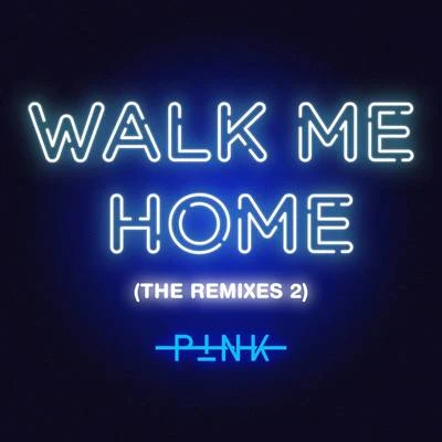 P!nk Walk Me Home (The Remixes 2)