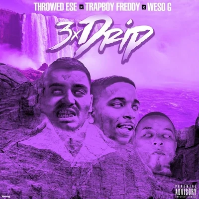 Trapboy Freddy/Throwed Ese/Weso G 3xdrip