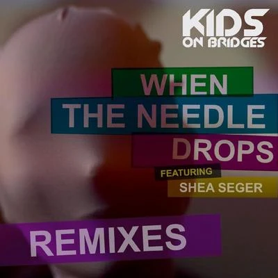 Shea Seger/Kids On Bridges When the Needle Drops (Remixes)