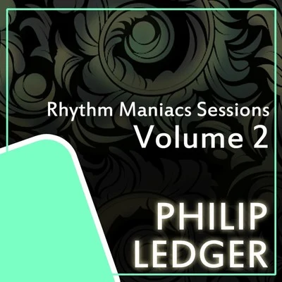 Philip Ledger Rhythm Maniacs Sessions, Vol. 2