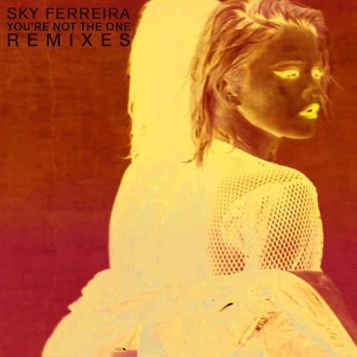 Sky Ferreira Youre Not the One (Remixes)