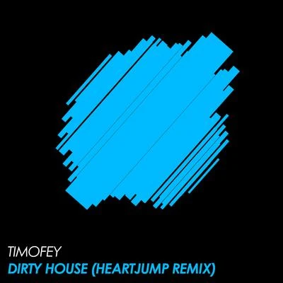 Timofey Dirty House (Heartjump Remix)