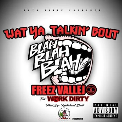 Freez Vallejo what ya talk in bout (feat. work dirty)