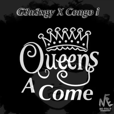 G3n3xgy/Congo I/No Folly Entertainment Queens a Come