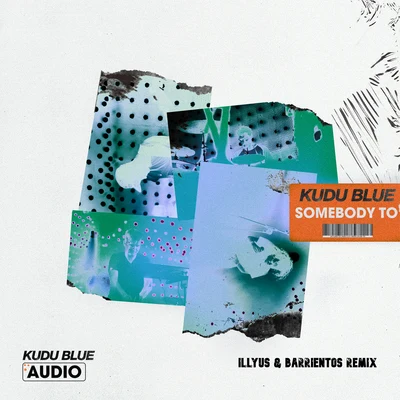 Kudu Blue Somebody To (Illyus & Barrientos Remix)