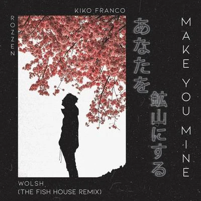 The Fish House/Wolsh/Kiko Franco Make You Mine (The Fish House Remix) (Radio Edit)