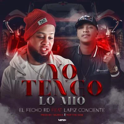 El Fecho RD Yo Tengo Lo Mio (feat. Lapiz Conciente)