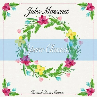 Jules Massenet Opera Classica