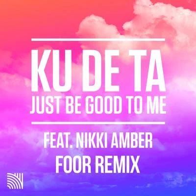 Ku De Ta Just Be Good To Me (FooR Remix)