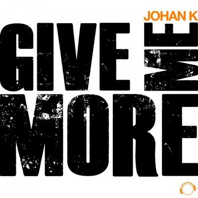 Johan K Give Me More