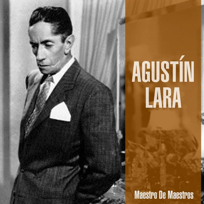 Agustin Lara Maestro de Maestros