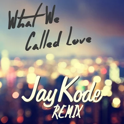 JayKode What We Called Love (JayKode Remix)