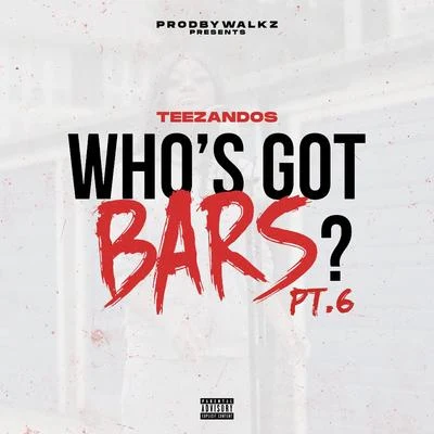 TeeZandos/ProdByWalkz Whos Got Bars?, Pt. 6