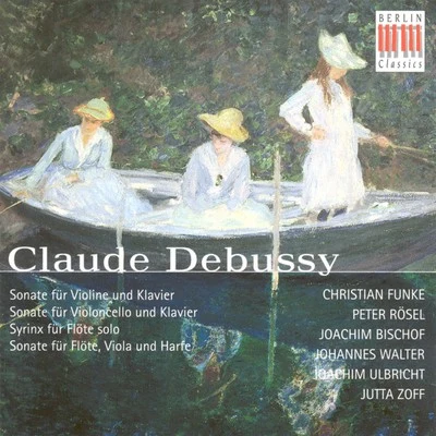 Johannes Walter Claude Debussy.: Violin SonataCello SonataSyrinxSonata for Flute, Viola and Harp (Funke, Bischof, Rosel, Walter, Ulbricht, Zoff)