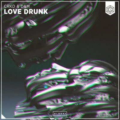 CRKD/D&M Love Drunk