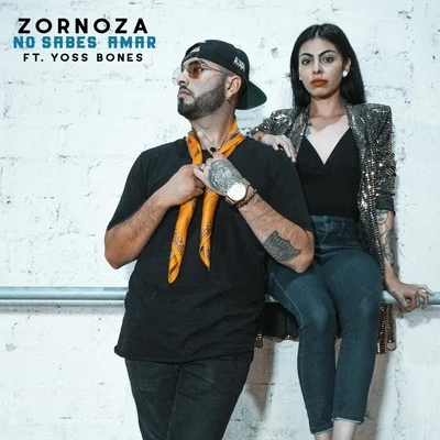 Zornoza/Yoss Bones No Sabes Amar (feat. Yoss Bones)