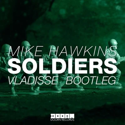 Mike Hawkins Soldiers (Vladisse Bootleg)