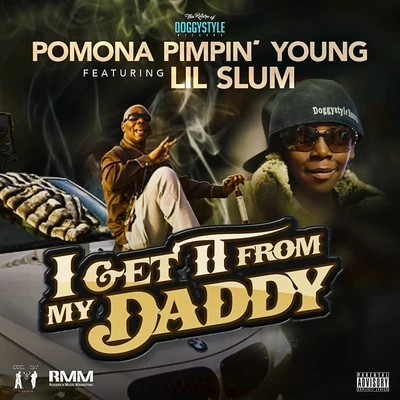 Pomona Pimpin Young I Get It from My Daddy (feat. Lil Sum) - Single