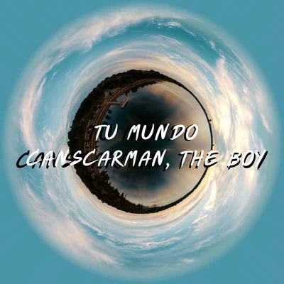 The Boy/CANSCARMAN Tu Mundo