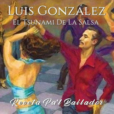 Luis González el Tsunami de la Salsa Receta Pa'l Bailador