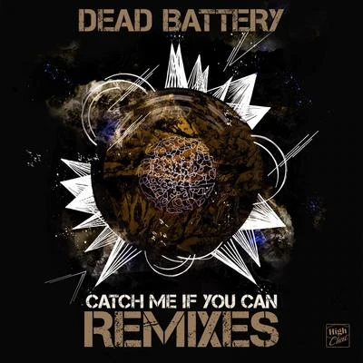 DEAD BATTERY Catch Me If You Can Remixes