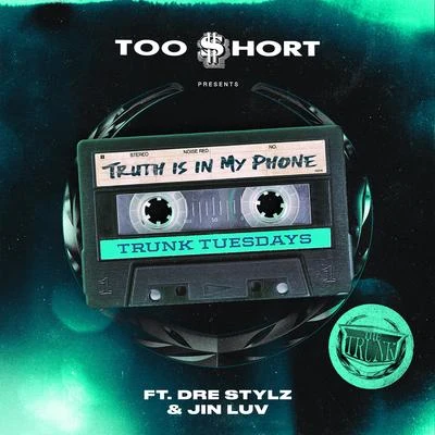 Too $hort Truth Is In My Phone (feat. Dre Stylz & Jinluv)