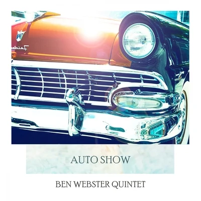 Ben Webster Quintet/Ben Webster & His Orchestra/Ben Webster Quartet/Ben Webster & Ralph Burns Orchestra Auto Show