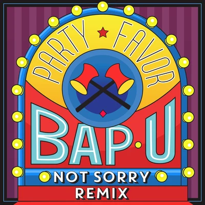 Party Favor Bap U (Not Sorry Remix)