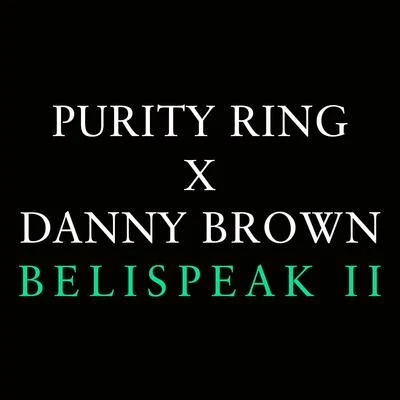 Danny Brown/Purity Ring Belispeak II