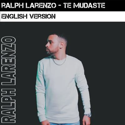 Ralph Larenzo Te Mudaste (English Version)