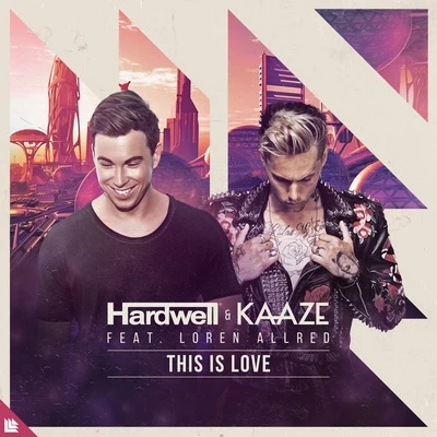 Hardwell/Kaaze/Loren Allred This Is Love