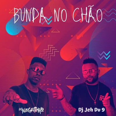 DJ Negritinho/DJ Jéh Du 9 Bunda no Chão (feat. MC Bruno IP, MC Lil & Mc Tio Nick)