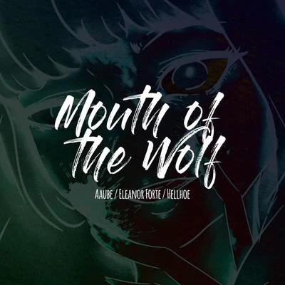 Eleanor Forte/Aaube/Hellhoe The Mouth of the Wolf (feat. Eleanor Forte)